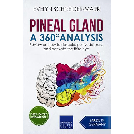Pineal Gland – A 360° Analysis: Review on how to descale, purify, detoxify, and activate the third eye