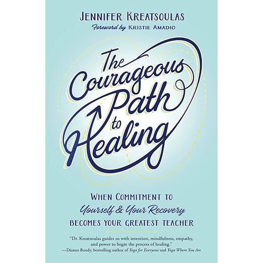 The Courageous Path to Healing: When Commitment to Yourself & Your Recovery Becomes Your Greatest Teacher