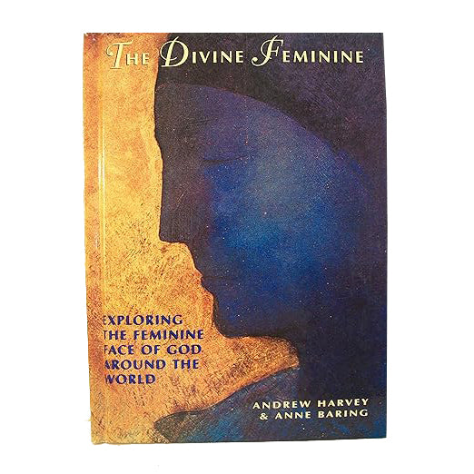 The Divine Feminine: Exploring The Feminine Face of God Around The World