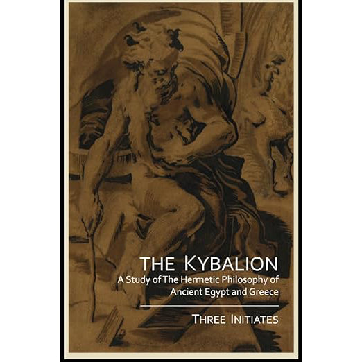 The Kybalion: A Study of The Hermetic Philosophy of Ancient Egypt and Greece