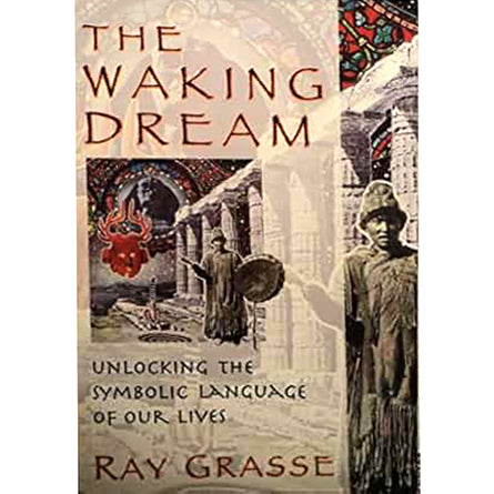 The Waking Dream: Unlocking the Symbolic Language of Our Lives