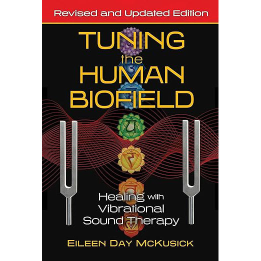 Tuning the Human Biofield: Healing with Vibrational Sound Therapy