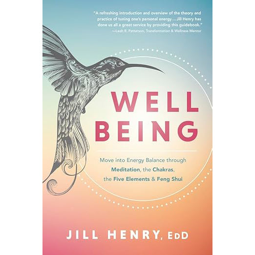 Well-Being: Move into Energy Balance through Meditation, the Chakras, the Five Elements & Feng Shui