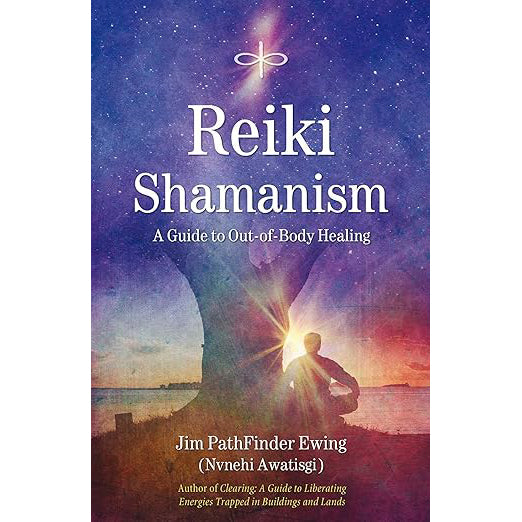 Reiki Shamanism: A Guide to Out-of-Body Healing